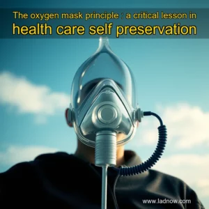 Read more about the article The oxygen mask principle : a critical lesson in health care self  preservation