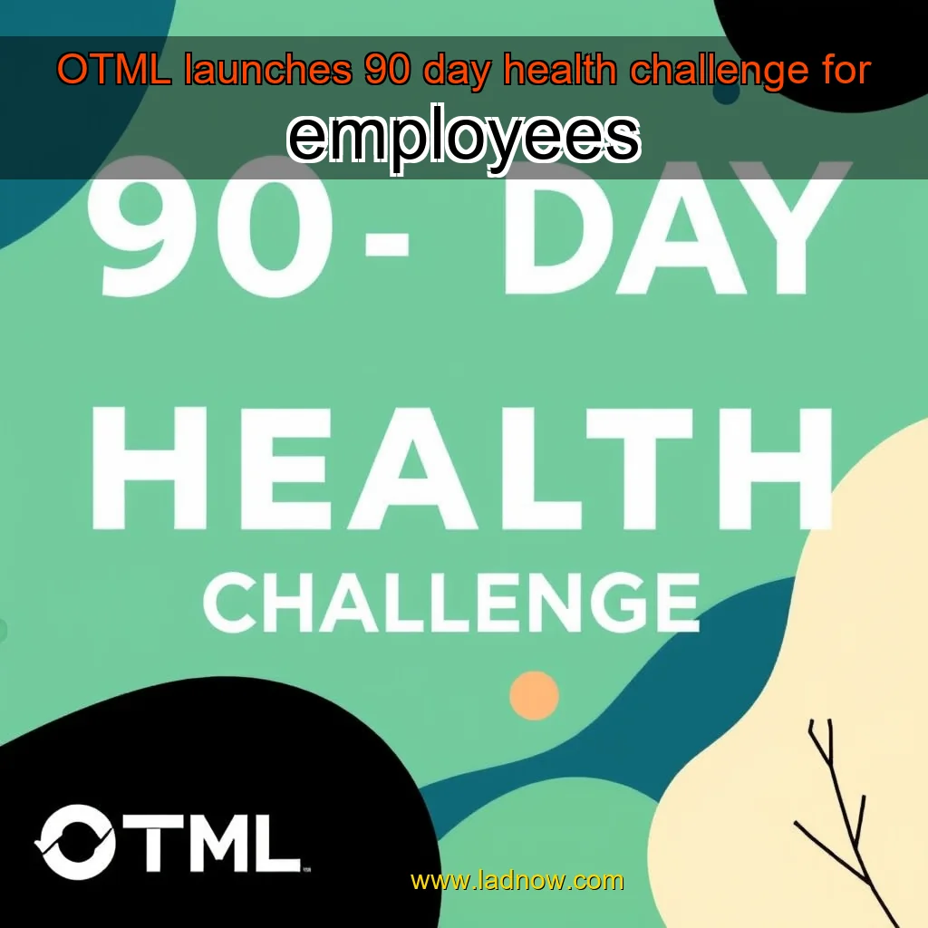 Read more about the article OTML launches 90  day health challenge for employees