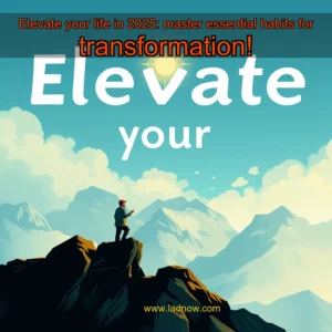 Read more about the article Elevate your life in 2025: master essential habits for transformation!