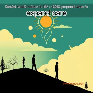 Read more about the article Mental health reform in ND : 100M proposal aims to expand care