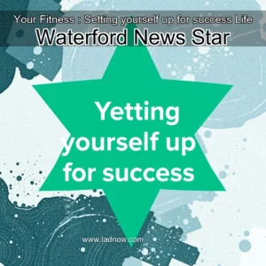 Read more about the article Your Fitness : Setting yourself up for success  Life  Waterford News  Star