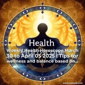 Read more about the article Weekly Health Horoscope March 30 to April 05  2025 : Tips for wellness and balance based on your zodiac sign  Know here