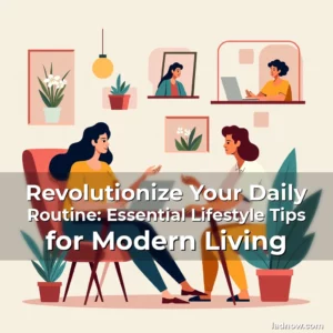 Artistic representation for Revolutionize Your Daily Routine: Essential Lifestyle Tips for Modern Living